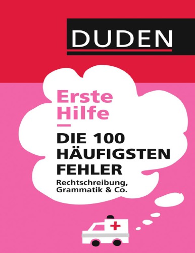 Erste Hilfe. Die 100 häufigsten Fehler - Rechtschreibung, Grammatik & Co.