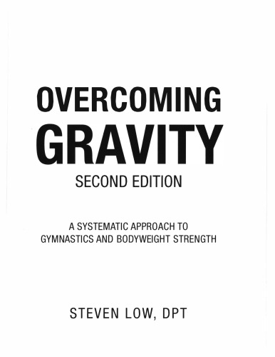 Overcoming Gravity: A Systematic Approach to Gymnastics and Bodyweight Strength
