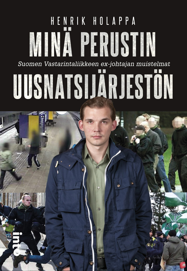 Minä perustin uusnatsijärjestön: Suomen Vastarintaliikkeen ex-johtajan muistelmat
