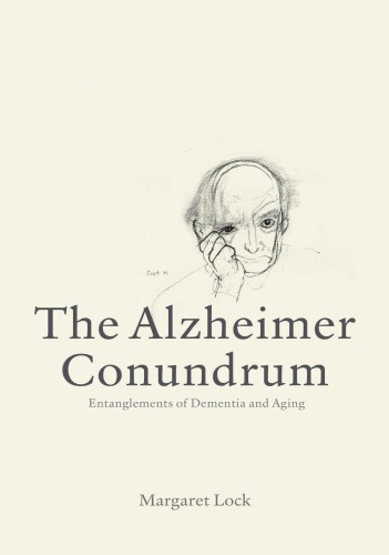 The Alzheimer Conundrum: Entanglements of Dementia and Aging