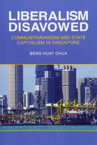 Liberalism Disavowed: Communitarianism and State Capitalism in Singapore