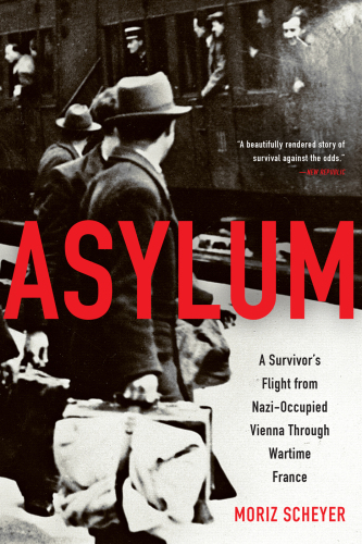 Asylum: A Survivor’s Flight from Nazi-Occupied Vienna Through Wartime France