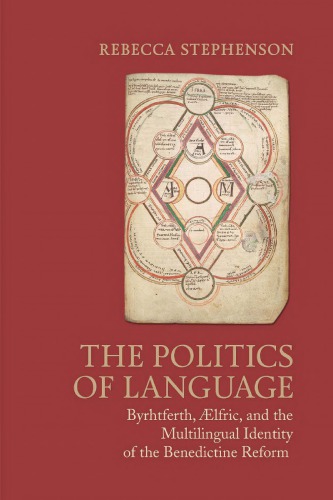 The Politics of Language: Byrhtferth, Ælfric, and the Multilingual Identity of the Benedictine Reform