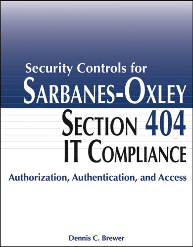 Security Controls for Sarbanes-Oxley Section 404 IT Compliance: Authorization, Authentication, and Access