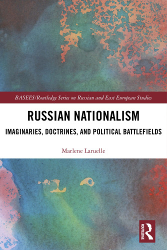 Russian Nationalism: Imaginaries, Doctrines, and Political Battlefields