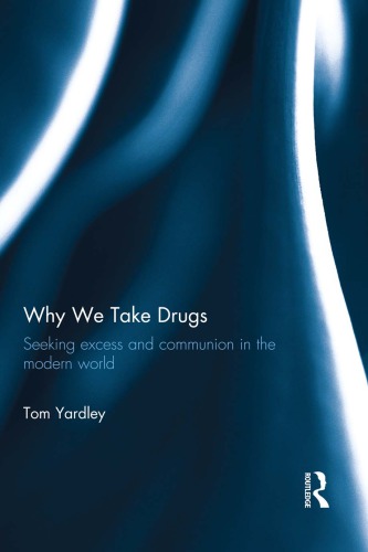 Why We Take Drugs: Seeking Excess and Communion in the Modern World