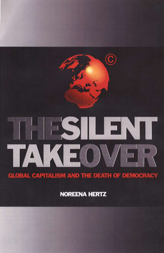 The Silent Takeover: Global Capitalism and the Death of Democracy