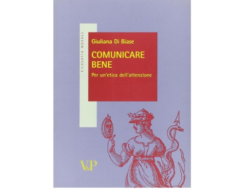 Comunicare bene. Idee per un'etica dell'attenzione