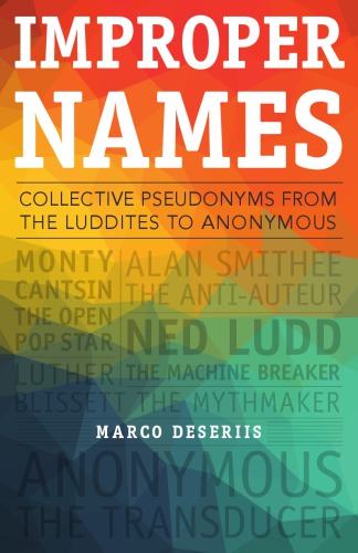 Improper Names: Collective Pseudonyms from the Luddites to Anonymous