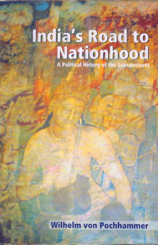 India’s Road to Nationhood: A Political History of the Subcontinent