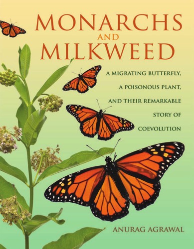 Monarchs and Milkweed: A Migrating Butterfly, a Poisonous Plant, and Their Remarkable Story of Coevolution