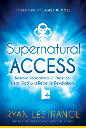 Supernatural Access: Remove Roadblocks in Order to Hear God and Receive Revelation