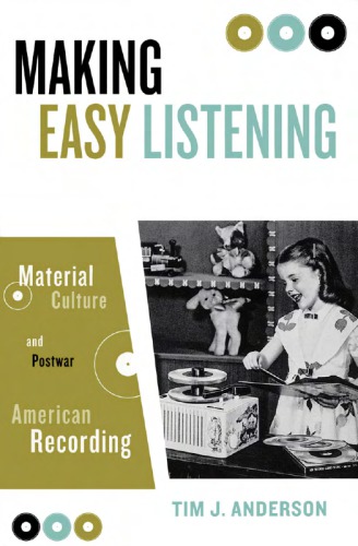 Making Easy Listening: Material Culture and Postwar American Recording
