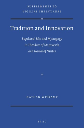 Tradition and Innovation: Baptismal Rite and Mystagogy in Theodore of Mopsuestia and Narsai of Nisibis