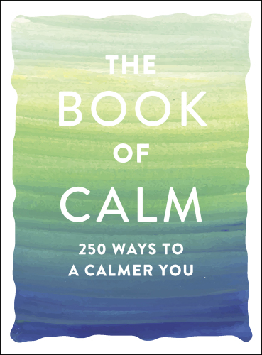 The Book of Calm 250 Ways to a Calmer You