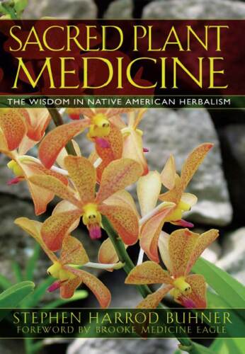 Sacred Plant Medicine: The Wisdom in Native American Herbalism
