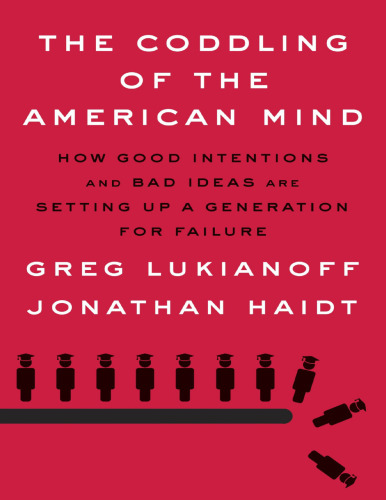 The Coddling of the American Mind: How Good Intentions and Bad Ideas Are Setting up a Generation for Failure