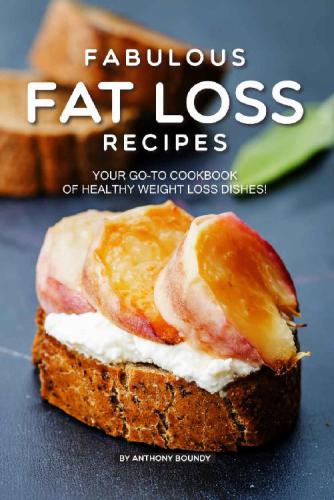 Fabulous Fat Loss Recipes Your GO-TO Cookbook of Healthy Weight Loss Dishes!