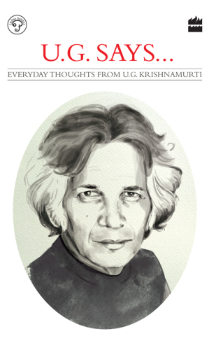UG Says: Everyday Thoughts from UG Krishnamurti