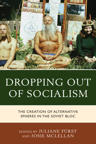 Dropping Out of Socialism: The Creation of Alternative Spheres in the Soviet Bloc
