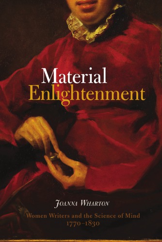 Material Enlightenment: Women Writers and the Science of Mind, 1770-1830