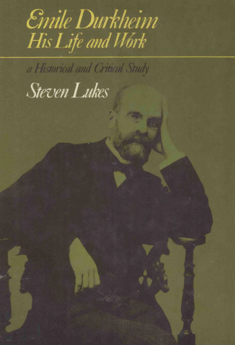 Emile Durkheim: His Life and Work: A Historical and Critical Study