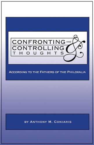 Confronting and Controlling Thoughts: According to the Fathers of the Philokalia