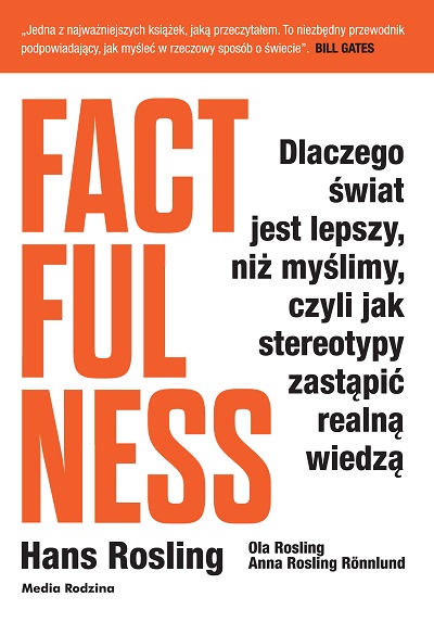 Factfulness. Dlaczego świat jest lepszy, niż myślimy, czyli jak stereotypy zastąpić realną wiedzą