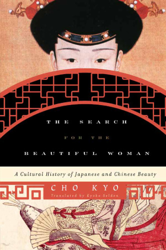 The Search for the Beautiful Woman: A Cultural History of Japanese and Chinese Beauty