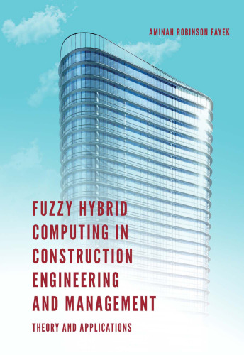 Fuzzy Hybrid Computing in Construction Engineering and Management: Theory and Applications