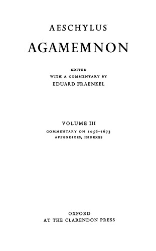 Aeschylus: Agamemnon, Volume III Commentary on 1056–1673, Appendices, Indexes