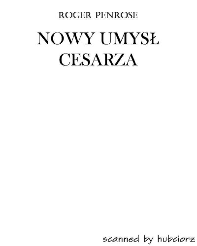 Nowy umysł cesarza. O komputerach, umyśle i prawach fizyki