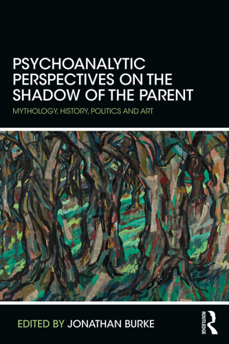 Psychoanalytic Perspectives on the Shadow of the Parent: Mythology, History, Politics and Art