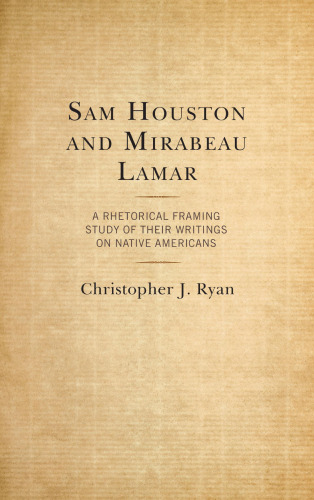 Sam Houston and Mirabeau Lamar: A Rhetorical Framing Study of Their Writings on Native Americans