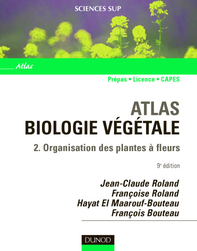 Atlas Biologie végétale - 2 - Organisation des plantes à fleurs
