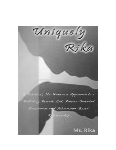 Uniquely Rika: A practical, no-nonsense approach to a fulfilling female-led, service-oriented, Dominance/submission-based relationship