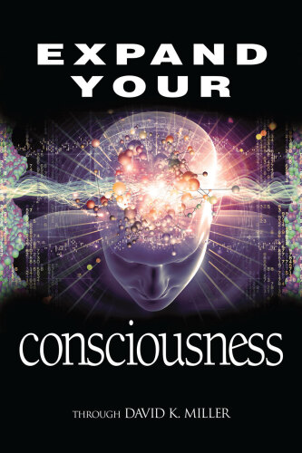 Expand Your Consciousness: Universal Consciousness: the Next Step for Humanity