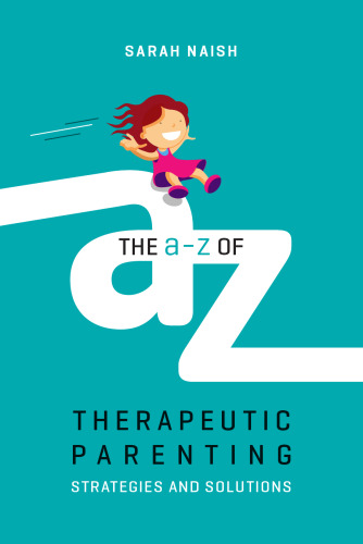 The A-Z of Therapeutic Parenting: Strategies and Solutions