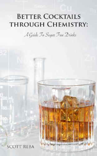 Better Cocktails Through Chemistry A Guide To Sugar Free Drinks