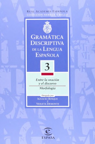 Gramática descriptiva de la lengua española. Volúmen 3. Entre la oración y el discurso. Morfología