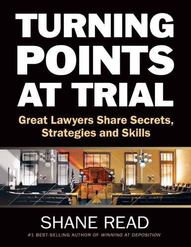 Turning Points At Trial: Great Lawyers Share Secrets, Strategies and Skills