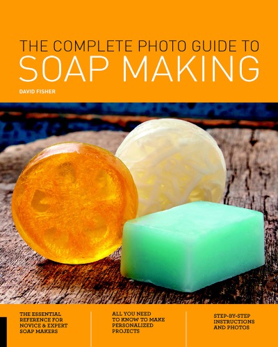 The Complete Photo Guide to Soap Making