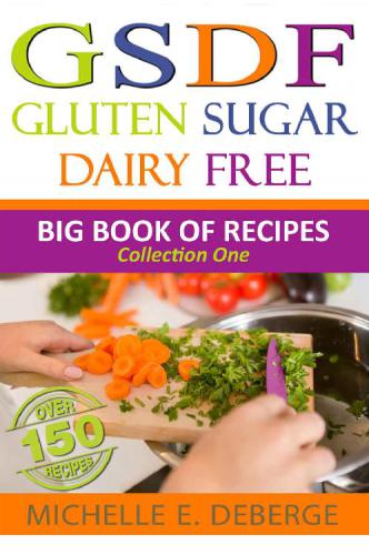 Gluten Sugar Dairy Free Big Book of Recipes  (Volume 1)