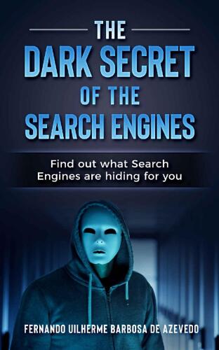 The Dark Secrets of the Search Engines: Find out what search engines are hiding from you