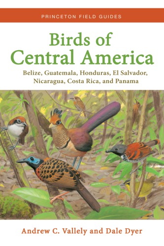 Birds of Central America: Belize, Guatemala, Honduras, El Salvador, Nicaragua, Costa Rica, and Panama