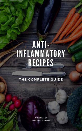 Anti-Inflammatory Recipes The Complete Guide