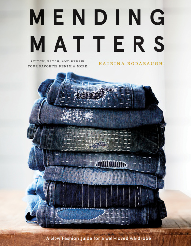 Mending Matters: Stitch, Patch, and Repair Your Favorite Denim & More