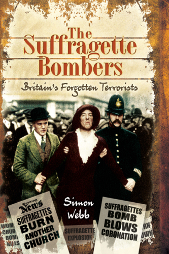 The Suffragette Bombers: Britain’s Forgotten Terrorists
