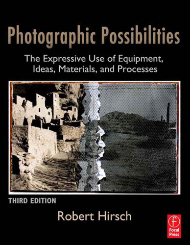 Photographic Possibilities. The Expressive Use of Equipment, Ideas, Materials, and Processes