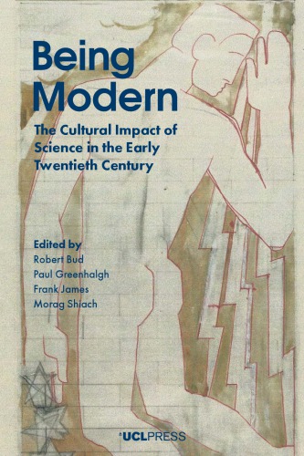 Being Modern: The Cultural Impact of Science in the Early Twentieth Century